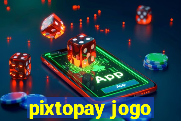 pixtopay jogo